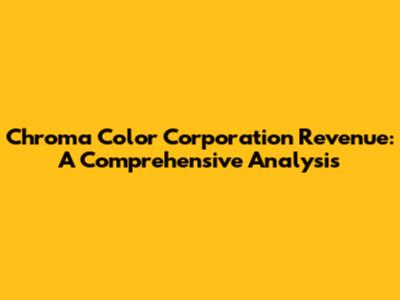 Chroma Color Corporation Revenue: A Comprehensive Analysis