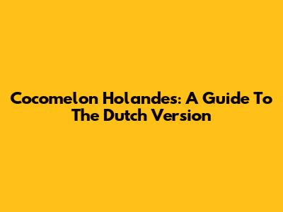 Cocomelon Holandes: A Guide To The Dutch Version