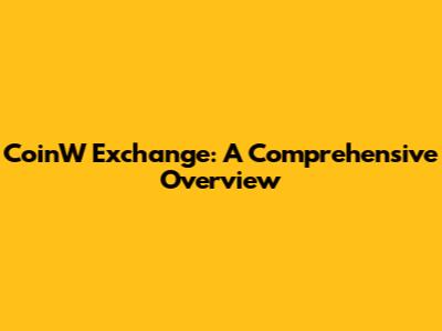 CoinW Exchange: A Comprehensive Overview