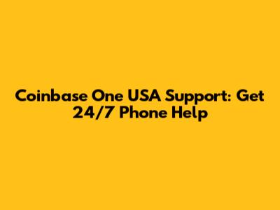 Coinbase One USA Support: Get 24/7 Phone Help