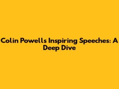 Colin Powell's Inspiring Speeches: A Deep Dive