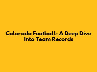 Colorado Football: A Deep Dive Into Team Records