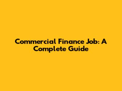 Commercial Finance Job: A Complete Guide