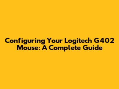 Configuring Your Logitech G402 Mouse: A Complete Guide