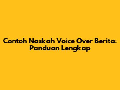 Contoh Naskah Voice Over Berita: Panduan Lengkap