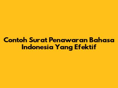 Contoh Surat Penawaran Bahasa Indonesia Yang Efektif