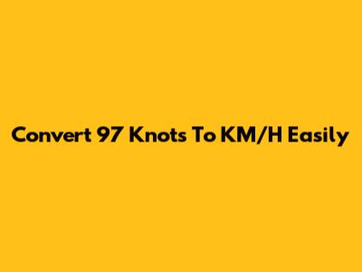 Convert 97 Knots To KM/H Easily
