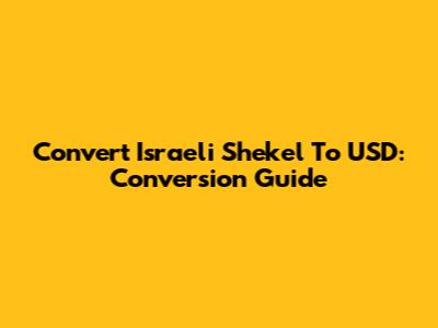Convert Israeli Shekel To USD: Conversion Guide