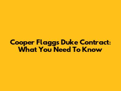 Cooper Flagg's Duke Contract: What You Need To Know