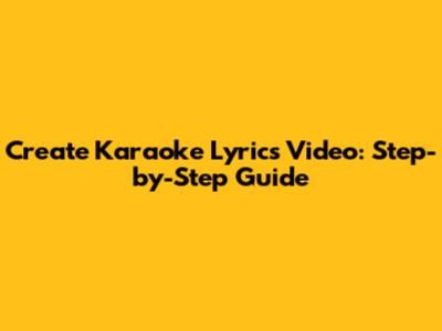 Create Karaoke Lyrics Video: Step-by-Step Guide