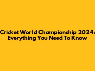 Cricket World Championship 2024: Everything You Need To Know