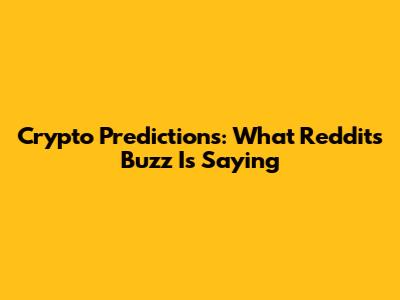 Crypto Predictions: What Reddit's Buzz Is Saying