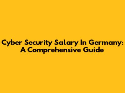 Cyber Security Salary In Germany: A Comprehensive Guide