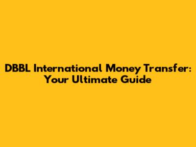 DBBL International Money Transfer: Your Ultimate Guide