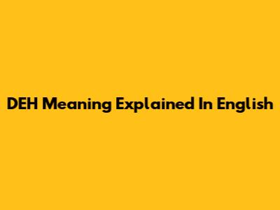 DEH Meaning Explained In English