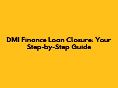 DMI Finance Loan Closure: Your Step-by-Step Guide