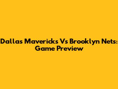 Dallas Mavericks Vs Brooklyn Nets: Game Preview