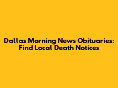 Dallas Morning News Obituaries: Find Local Death Notices