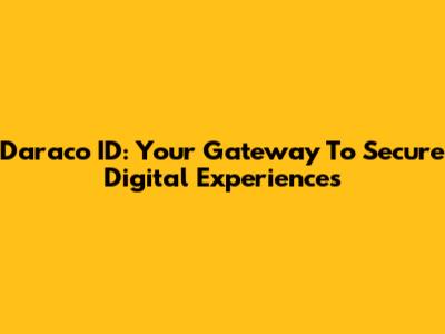 Daraco ID: Your Gateway To Secure Digital Experiences
