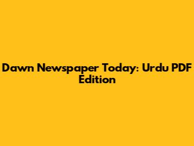 Dawn Newspaper Today: Urdu PDF Edition