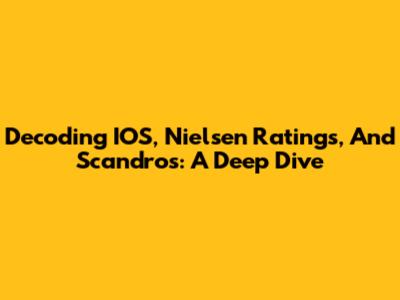 Decoding IOS, Nielsen Ratings, And Scandros: A Deep Dive