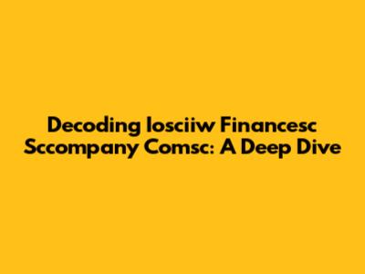 Decoding Iosciiw Financesc Sccompany Comsc: A Deep Dive