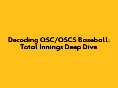 Decoding OSC/OSCS Baseball: Total Innings Deep Dive