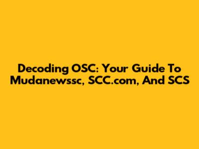 Decoding OSC: Your Guide To Mudanewssc, SCC.com, And SCS