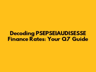 Decoding PSEPSEIAUDISESSE Finance Rates: Your Q7 Guide