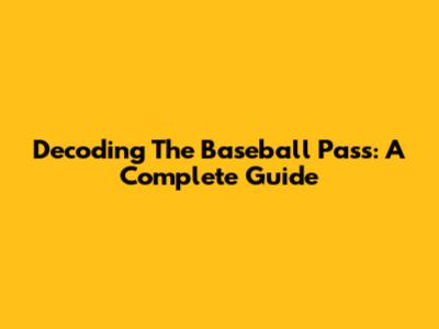 Decoding The Baseball Pass: A Complete Guide