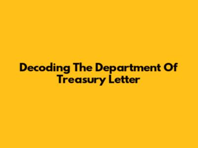 Decoding The Department Of Treasury Letter