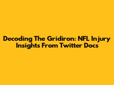 Decoding The Gridiron: NFL Injury Insights From Twitter Docs