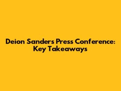 Deion Sanders' Press Conference: Key Takeaways
