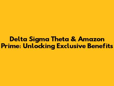 Delta Sigma Theta & Amazon Prime: Unlocking Exclusive Benefits