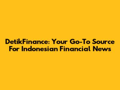DetikFinance: Your Go-To Source For Indonesian Financial News