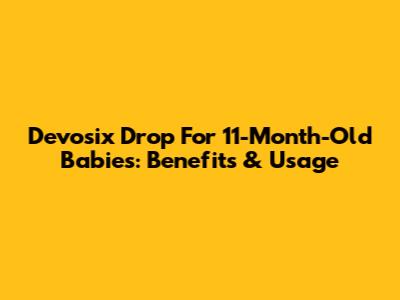 Devosix Drop For 11-Month-Old Babies: Benefits & Usage