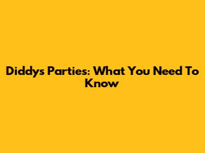 Diddy's Parties: What You Need To Know