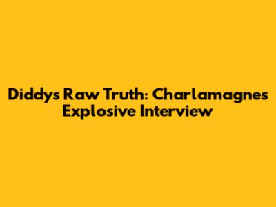 Diddy's Raw Truth: Charlamagne's Explosive Interview