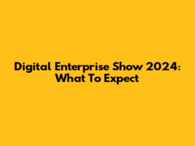 Digital Enterprise Show 2024: What To Expect