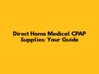Direct Home Medical CPAP Supplies: Your Guide