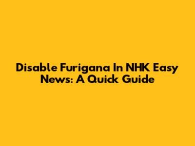 Disable Furigana In NHK Easy News: A Quick Guide
