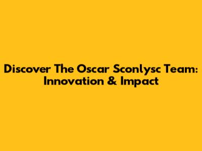Discover The Oscar Sconlysc Team: Innovation & Impact