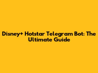 Disney+ Hotstar Telegram Bot: The Ultimate Guide