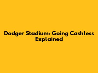 Dodger Stadium: Going Cashless Explained