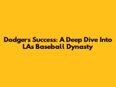 Dodgers' Success: A Deep Dive Into LA's Baseball Dynasty