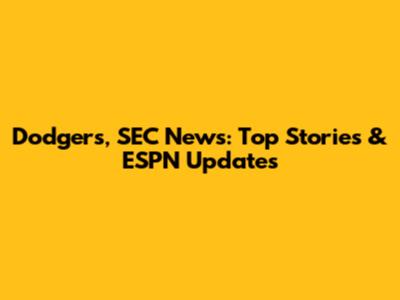 Dodgers, SEC News: Top Stories & ESPN Updates
