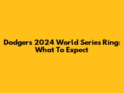 Dodgers 2024 World Series Ring: What To Expect