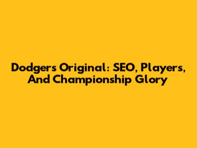 Dodgers Original: SEO, Players, And Championship Glory