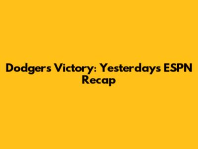 Dodgers Victory: Yesterday's ESPN Recap
