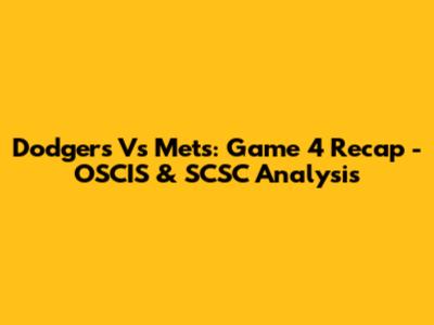 Dodgers Vs Mets: Game 4 Recap - OSCIS & SCSC Analysis